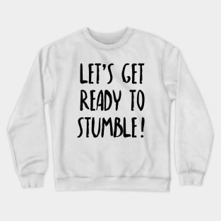 Let's Get Ready To Stumble - St. Patricks Day Pub Crawl Crewneck Sweatshirt